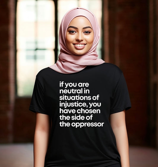 If You Are Neutral In Situations Of Injustice - T-shirt