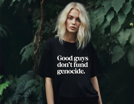 Good Guys Don’t Fund Genocide - T-shirt