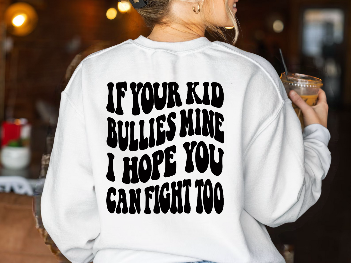 If Your Kid Bullies Mine - Sweatshirt (XL)